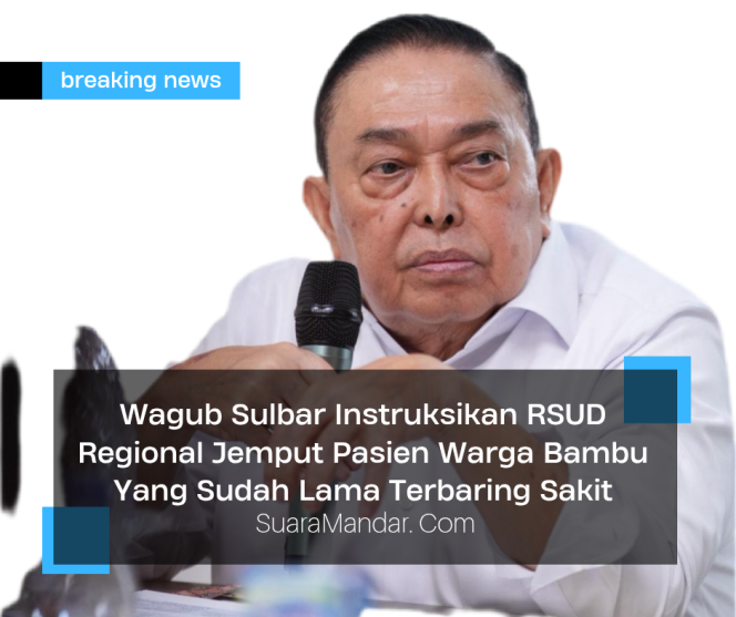 
					Wagub Sulbar Instruksikan Direktur RSUD Regional Jemput Pasien Warga Bambu Yang Sudah Lama Terbaring Sakit